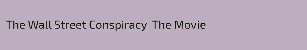 The Wall Street Conspiracy  The Movie